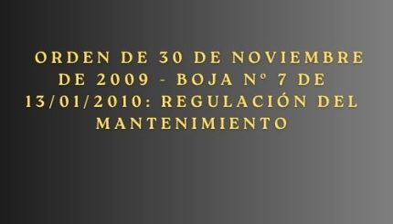 Orden de 30 de noviembre de 2009 - BOJA nº 7 de 13/01/2010: Regulación del Mantenimiento