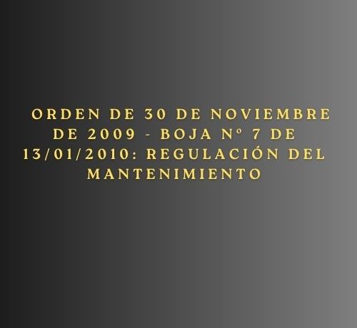 Orden de 30 de noviembre de 2009 - BOJA nº 7 de 13/01/2010: Regulación del Mantenimiento